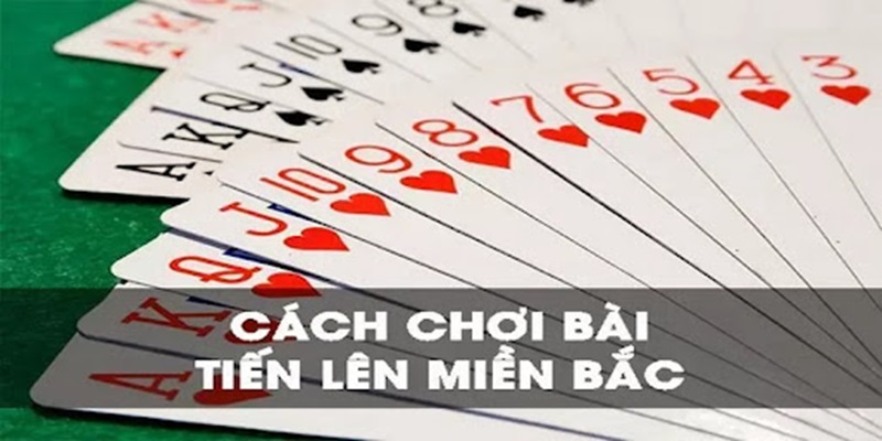 Cách đánh bài tiến lên miền bắc