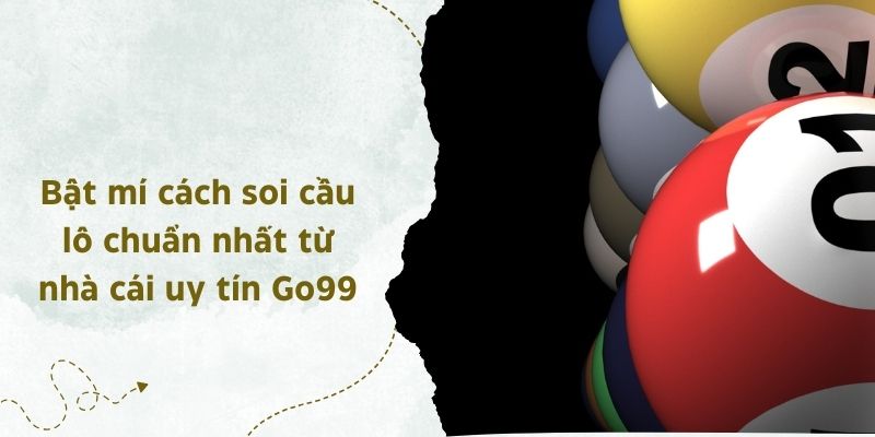 Bật mí cách soi cầu lô chuẩn nhất từ nhà cái uy tín Go99