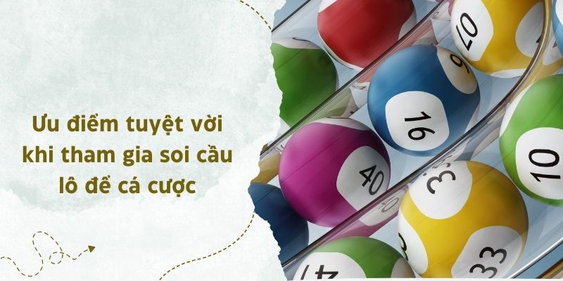 Ưu điểm tuyệt vời khi tham gia soi cầu lô để cá cược