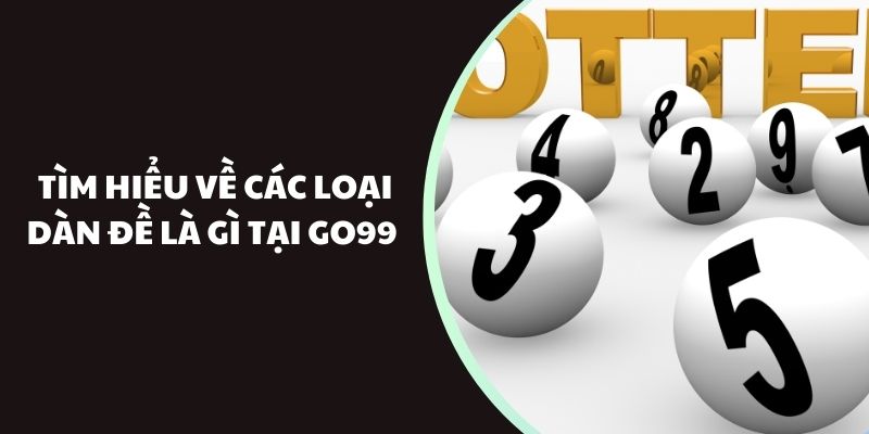 Tìm hiểu về các loại dàn đề là gì tại Go99 