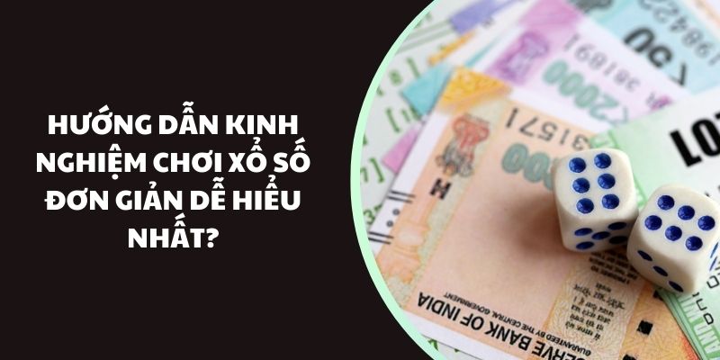 Hướng dẫn kinh nghiệm chơi xổ số đơn giản dễ hiểu nhất?