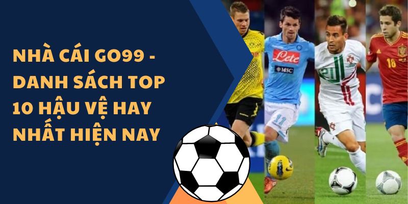 Nhà cái Go99 - Danh sách top 10 hậu vệ hay nhất hiện nay